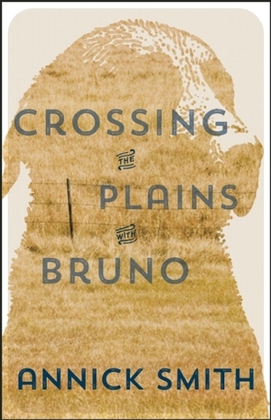 Crossing the Plains with Bruno by Annick Smith
