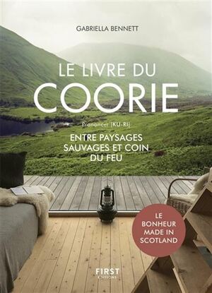 Le Livre du Coorie: Entre paysages sauvages et coin du feu. Le bonheur made in Scotland by Gabriella Bennett