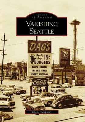 Vanishing Seattle by Clark Humphrey