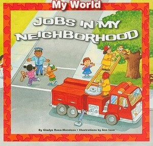 Jobs in My Neighborhood by Ann Iosa, Gladys Rosa-Mendoza