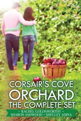 Corsair's Cove Orchard: Complete by Rachel Goldsworthy, Shelley Adina, Sharon Ashwood