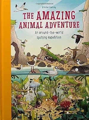 THE AMAZING ANIMAL ADVENTURE: AN AROUND-THE-WORLD SPOTTING EXPEDITION /ANGLAIS by Brendan Kearney, Anna Claybourne