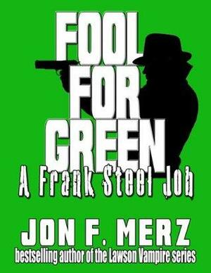 Fool For Green: A Frank Steel Job by Jon F. Merz