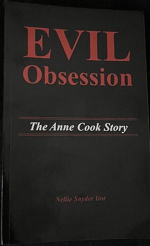 Evil Obsession the Annie Cook Story by Nellie Snyder Yost