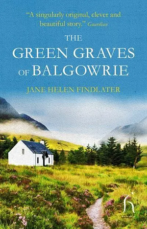 The Green Graves of Balgowrie by Jane Helen Findlater