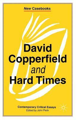 David Copperfield And Hard Times: Charles Dickens by John Peck