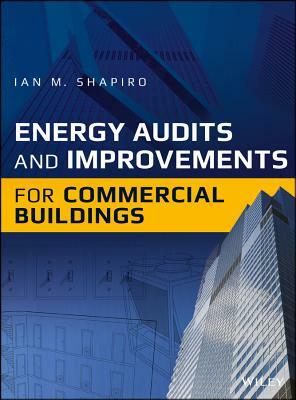 Energy Audits and Improvements for Commercial Buildings by Ian M. Shapiro