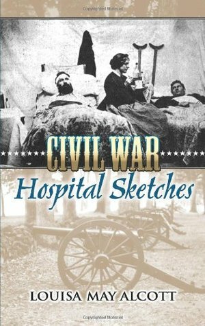 Hospital Sketches from the Civil Wat by Louisa May Alcott