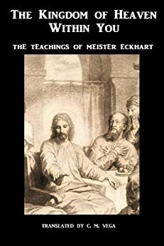 The Kingdom of Heaven Within You, Vol 1: The Teachings of Meister Eckhart by Meister Eckhart