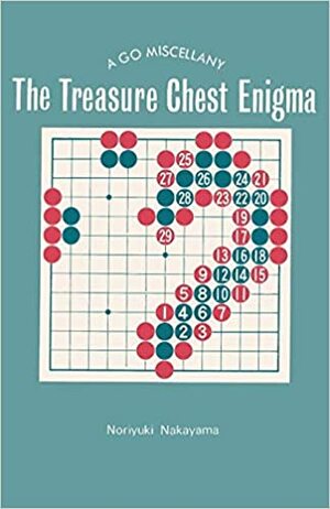 The Treasure Chest Enigma: A Go Miscellany by Noriyuki Nakayama