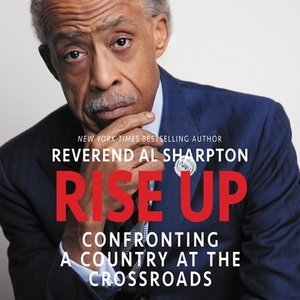 Rise Up: Confronting a Country at the Crossroads by Al Sharpton