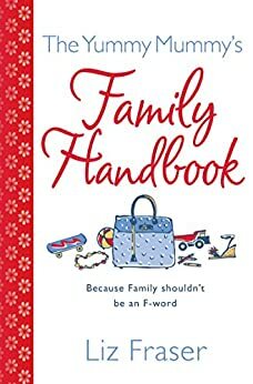 The Yummy Mummy's Family Handbook by Liz Fraser