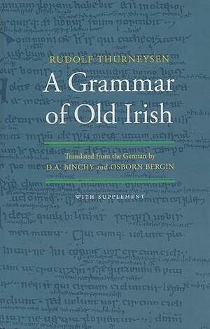 A Grammar of Old Irish (Irish Language: Grammar) by Rudolf Thurneysen