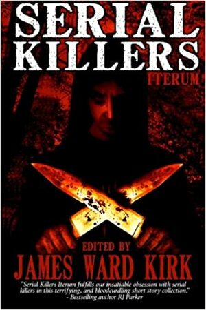 Serial Killers Iterum by Marija Elektra Rodriguez, Kenneth C. Goldman, David A. Frazier, Mark Fewell, David S. Pointer, William Cook, John L. Thompson, William Andre Sanders, Allen Griffin, James Ward Kirk, Murphy Edwards, Zach Black, Daniel O'Connor, Matthew Wilson, Brian Rosenberger, Tony Wilson, Mike Jansen, Chantal Noordeloos, Brian Barnett, A.B. Stephens, Paula D. Ashe