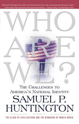 Who Are We?: The Challenges to America's National Identity by Samuel P. Huntington