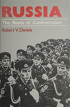 Russia, the Roots of Confrontation by Robert Vincent Daniels