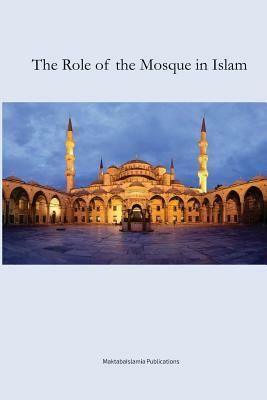 The Role of the Mosque by Maktaba Islamia