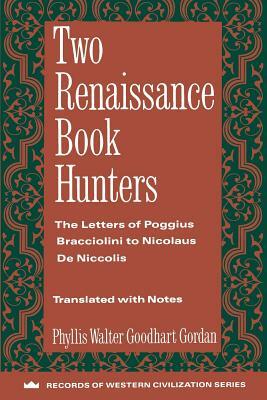 Two Renaissance Book Hunters: The Letters of Poggius Bracciolini to Nicolaus de Niccolis by 