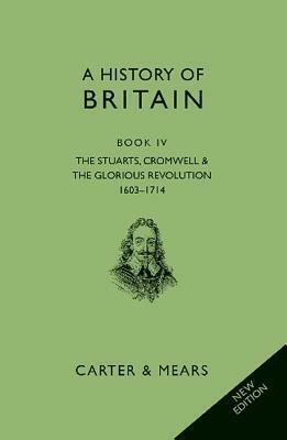 A History of Britain: Book 4: The Stuarts 1603 - 1714 by David Evans, E.H. Carter, R.A.F. Mears