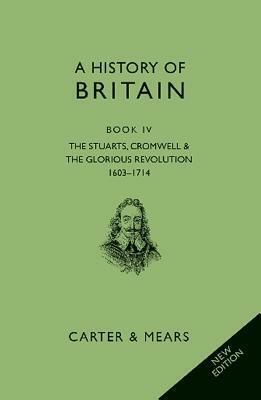 A History of Britain: Book 4: The Stuarts 1603 - 1714 by R.A.F. Mears, David Evans, E.H. Carter