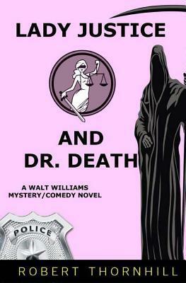 Lady Justice And Dr. Death by Robert Thornhill