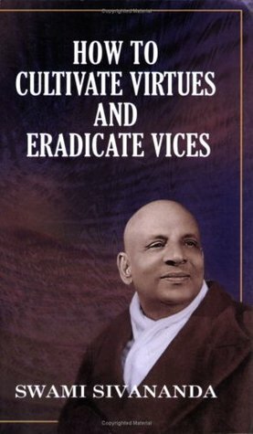 How to Cultivate Virtues and Eradicate VIC by Swami Sivananda Saraswati