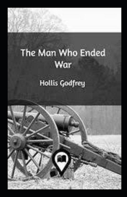 The Man Who Ended War Illustrated by Hollis Godfrey