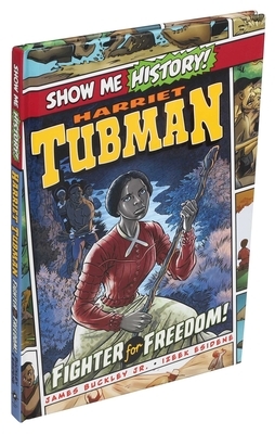 Harriet Tubman: Fighter for Freedom! by James Buckley