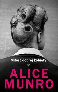 Miłość dobrej kobiety by Agnieszka Pokojska, Alice Munro