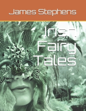 Irish Fairy Tales: James Stephens by James Stephens