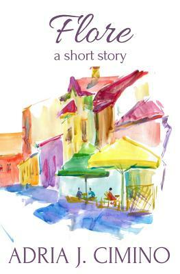 Flore: A Short Story by Adria J. Cimino