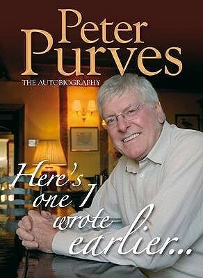 Here's One I Wrote Earlier: Peter Purves My Autobiography by Peter Purves