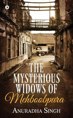 The Mysterious Widows of Mehboobpura by Anuradha Singh