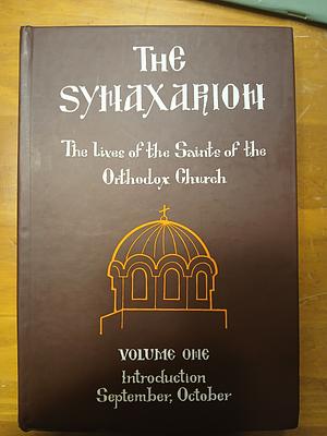 The Synaxarion: The Lives Of The Saints Of The Orthodox Church, Volume 1: Introduction, September, October by Makarios