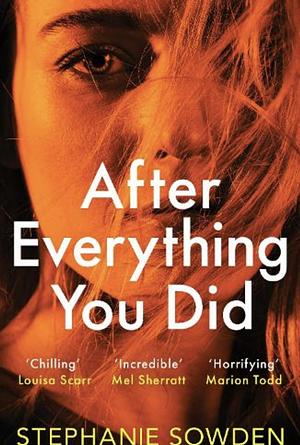 After Everything You Did: An Absolutely Addictive Crime Thriller by Stephanie Sowden
