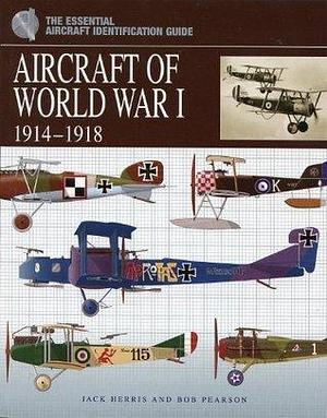 Aircraft of World War I 1914-1918 by Jack Herris, Bob Pearson