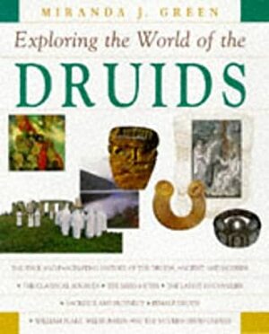 Exploring the World of the Druids by Miranda Aldhouse-Green