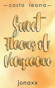 Sweet Flames of Vengeance (Costa Leona Series, #12) by Jonaxx