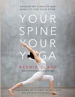 Your Spine, Your Yoga: Developing Stability and Mobility for Your Spine by Timothy Mccall, Stuart McGill, Bernie Clark