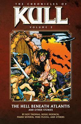 The Chronicles of Kull, Vol. 2: The Hell Beneath Atlantis and Other Stories by Roy Thomas, Ed Hannigan, Steve Englehart, Doug Moench, Marie Severin, Michael Ploog, Alfredo Alcalá, Gerry Conway