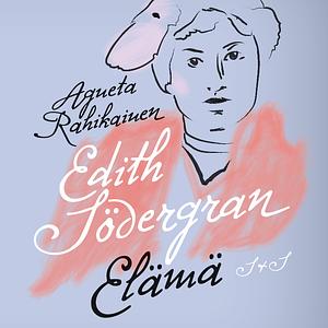 Edith Södergran Elämä by Agneta Rahikainen