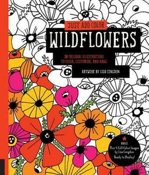 Just Add Color: Wildflowers: 30 Original Illustrations to Color, Customize, and Hang - Bonus Plus 4 Full-Color Images by Lisa Congdon Ready to Display! by Lisa Congdon