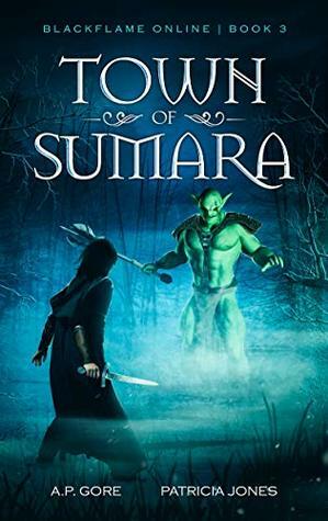 Town of Sumara: BlackFlame Online Book 3 by A. P. Gore, Patricia Jones