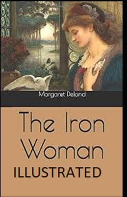 The Iron Woman Illustrated by Margaret Deland