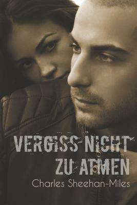 Vergiss nicht zu atmen by Charles Sheehan-Miles, Dimitra Fleissner