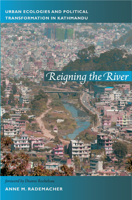 Reigning the River: Urban Ecologies and Political Transformation in Kathmandu by Anne Rademacher