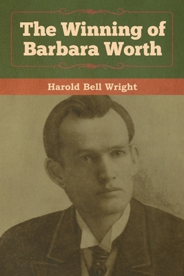 The Winning of Barbara Worth by Harold Bell Wright