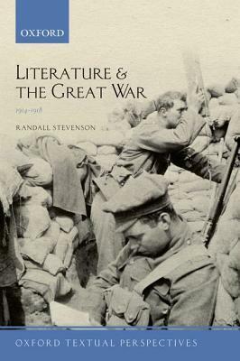 Literature and the Great War, 1914-1918 by Randall Stevenson