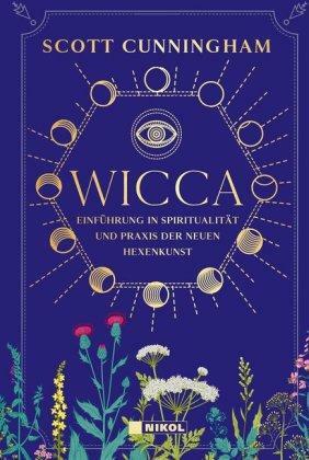 Wicca: Einführung in die Spiritualität und Praxis der Neuen Hexenkunst by Scott Cunningham