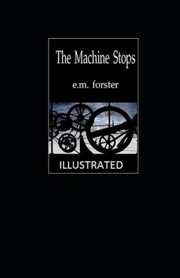 The Machine Stops Illustrated by E.M. Forster